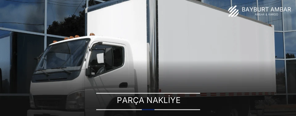 Bayburt Parça Nakliye Ambar Firmaları Bayburt Parça Nakliye Ambar Firmaları