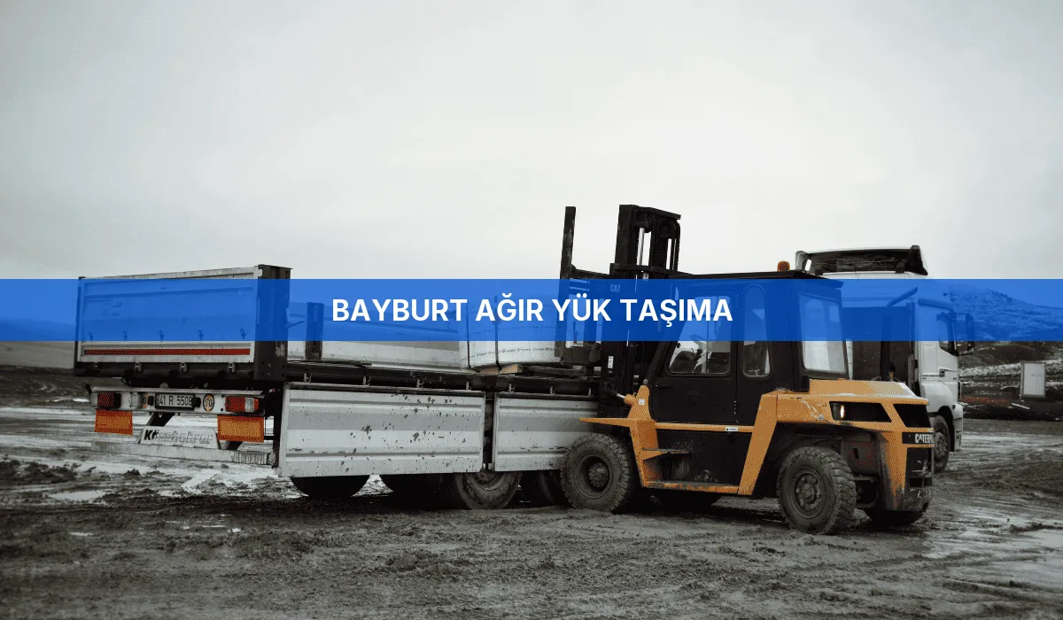 Bayburt Ağır Yük Taşıma