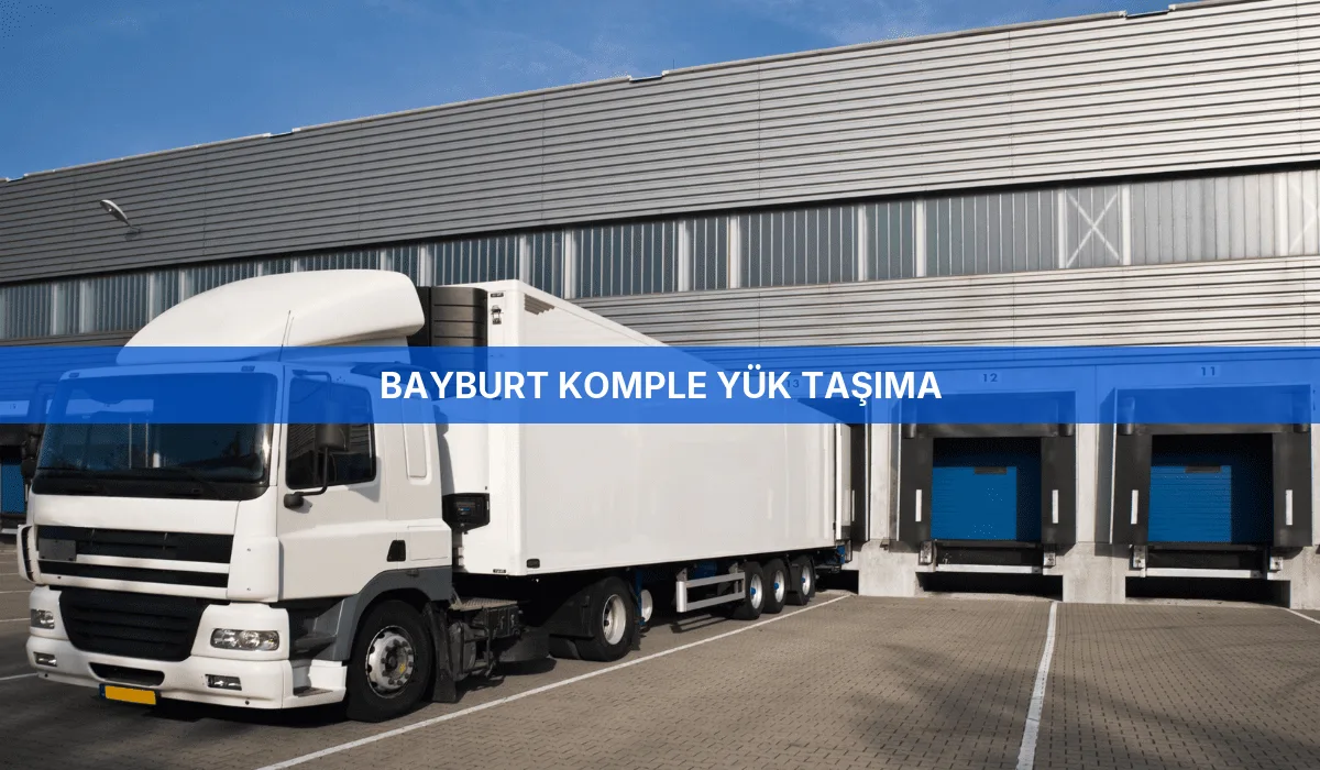 Bayburt Komple Yük Taşıma